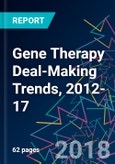 Gene Therapy Deal-Making Trends, 2012-17- Product Image