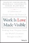 Work is Love Made Visible. A Collection of Essays About the Power of Finding Your Purpose From the World's Greatest Thought Leaders. Edition No. 1. Frances Hesselbein Leadership Forum - Product Image