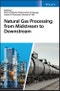 Natural Gas Processing from Midstream to Downstream. Edition No. 1 - Product Image