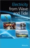 Electricity from Wave and Tide. An Introduction to Marine Energy. Edition No. 1 - Product Image