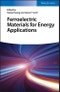 Ferroelectric Materials for Energy Applications. Edition No. 1 - Product Image