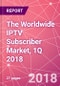 The Worldwide IPTV Subscriber Market, 1Q 2018 - Product Thumbnail Image