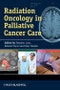 Radiation Oncology in Palliative Cancer Care. Edition No. 1 - Product Thumbnail Image