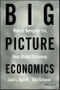 Big Picture Economics. How to Navigate the New Global Economy. Edition No. 1 - Product Image