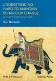Understanding Hard to Maintain Behaviour Change. A Dual Process Approach. Edition No. 1. Addiction Press- Product Image