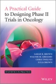A Practical Guide to Designing Phase II Trials in Oncology. Edition No. 1. Statistics in Practice- Product Image