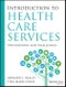Introduction to Health Care Services: Foundations and Challenges. Edition No. 1 - Product Thumbnail Image