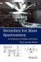 Secondary Ion Mass Spectrometry. An Introduction to Principles and Practices. Edition No. 1 - Product Image