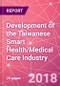 Development of the Taiwanese Smart Health/Medical Care Industry - Product Thumbnail Image