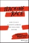 Teaching Race. How to Help Students Unmask and Challenge Racism. Edition No. 1 - Product Thumbnail Image