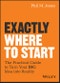 Exactly Where to Start. The Practical Guide to Turn Your BIG Idea into Reality. Edition No. 1 - Product Image