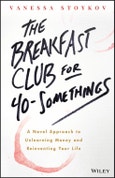 The Breakfast Club for 40-Somethings. A Novel Approach to Unlearning Money and Reinventing Your Life. Edition No. 1- Product Image