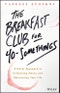 The Breakfast Club for 40-Somethings. A Novel Approach to Unlearning Money and Reinventing Your Life. Edition No. 1 - Product Thumbnail Image
