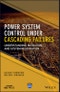 Power System Control Under Cascading Failures. Understanding, Mitigation, and System Restoration. Edition No. 1. IEEE Press - Product Thumbnail Image