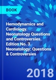 Hemodynamics and Cardiology. Neonatology Questions and Controversies. Edition No. 3. Neonatology: Questions & Controversies- Product Image