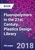 Fluoropolymers in the 21st Century. Plastics Design Library- Product Image