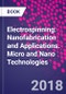 Electrospinning: Nanofabrication and Applications. Micro and Nano Technologies - Product Image