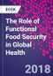 The Role of Functional Food Security in Global Health - Product Image