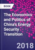 The Economics and Politics of China's Energy Security Transition- Product Image
