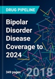 Bipolar Disorder Disease Coverage to 2024- Product Image