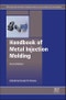 Handbook of Metal Injection Molding. Edition No. 2. Woodhead Publishing Series in Metals and Surface Engineering - Product Thumbnail Image