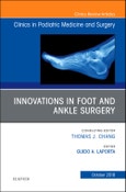Innovations in Foot and Ankle Surgery, An Issue of Clinics in Podiatric Medicine and Surgery. The Clinics: Orthopedics Volume 35-4- Product Image
