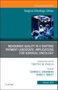 Measuring Quality in a Shifting Payment Landscape: Implications for Surgical Oncology, An Issue of Surgical Oncology Clinics of North America. The Clinics: Surgery Volume 27-4- Product Image