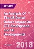 An Analysis Of The US Denial Order's Impact On ZTE Smartphone and 5G Developments- Product Image