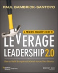 A Principal Manager's Guide to Leverage Leadership 2.0. How to Build Exceptional Schools Across Your District. Edition No. 1- Product Image