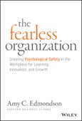 The Fearless Organization. Creating Psychological Safety in the Workplace for Learning, Innovation, and Growth. Edition No. 1- Product Image