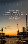 Ageing and Life Extension of Offshore Structures. The Challenge of Managing Structural Integrity. Edition No. 1- Product Image