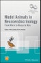 Model Animals in Neuroendocrinology. From Worm to Mouse to Man. Edition No. 1. Wiley-INF Masterclass in Neuroendocrinology Series - Product Image