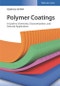 Polymer Coatings. A Guide to Chemistry, Characterization, and Selected Applications. Edition No. 1 - Product Image