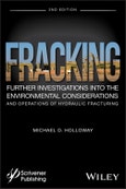 Fracking. Further Investigations into the Environmental Considerations and Operations of Hydraulic Fracturing. Edition No. 2- Product Image
