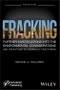 Fracking. Further Investigations into the Environmental Considerations and Operations of Hydraulic Fracturing. Edition No. 2 - Product Thumbnail Image