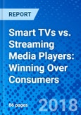 Smart TVs vs. Streaming Media Players: Winning Over Consumers- Product Image