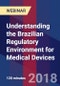 Understanding the Brazilian Regulatory Environment for Medical Devices - Webinar (Recorded) - Product Thumbnail Image