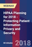 HIPAA Planning for 2018 - Protecting Patient Information Privacy and Security - Webinar (Recorded)- Product Image