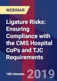 Ligature Risks: Ensuring Compliance with the CMS Hospital CoPs and TJC Requirements - Webinar (Recorded)- Product Image