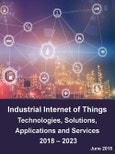 Industrial Internet of Things (IIoT) Technologies, Solutions, Applications and Services Market Outlook and Forecasts 2018 – 2023- Product Image