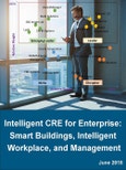 Intelligent CRE for Enterprise: Smart Buildings, Intelligent Workplace, and Management Systems 2018 - 2023- Product Image