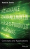 Resonance Enhancement in Laser-Produced Plasmas. Concepts and Applications. Edition No. 1 - Product Thumbnail Image