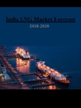India Woos Global LNG Trade with a Double-Digit LNG Consumption Growth - Indian LNG Market Forecast 2019 to 2030- Product Image