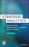 Strategic Analytics. Integrating Management Science and Strategy. Edition No. 1 - Product Thumbnail Image