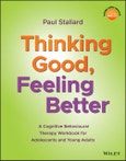 Thinking Good, Feeling Better. A Cognitive Behavioural Therapy Workbook for Adolescents and Young Adults. Edition No. 1- Product Image