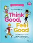 Think Good, Feel Good. A Cognitive Behavioural Therapy Workbook for Children and Young People. Edition No. 2- Product Image