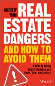 Real Estate Dangers and How to Avoid Them. A Guide to Making Smarter Decisions as a Buyer, Seller and Landlord. Edition No. 1- Product Image
