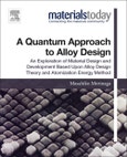 A Quantum Approach to Alloy Design. An Exploration of Material Design and Development Based Upon Alloy Design Theory and Atomization Energy Method. Materials Today- Product Image