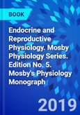 Endocrine and Reproductive Physiology. Mosby Physiology Series. Edition No. 5. Mosby's Physiology Monograph- Product Image
