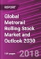 Global Metrorail Rolling Stock Market and Outlook 2030 - Product Thumbnail Image